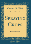 Spraying Crops (Classic Reprint)