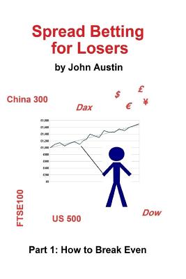 Spread Betting for Losers: Part 1: How to break even - Austin, John