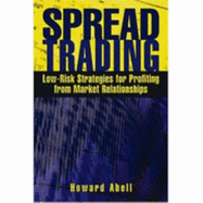 Spread Trading: Low Risk Strategies for Profiting with Market Relationships