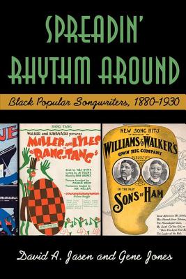 Spreadin' Rhythm Around: Black Popular Songwriters, 1880-1930 - Jasen, David A, and Jones, Gene