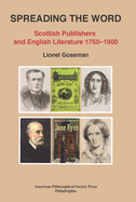 Spreading the Word: Scottish Publishers and English Literature 1750-1900, Transactions, American Philosophical Society (Vol. 109, Part 2)