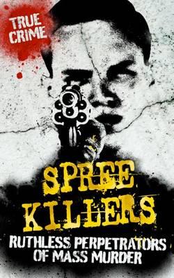 Spree Killers: The Enigma of Mass Murder - Castleden, Rodney