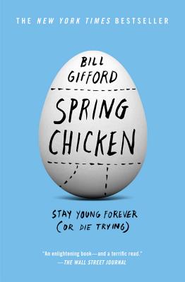 Spring Chicken: Stay Young Forever (or Die Trying) - Gifford, Bill