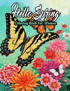 Spring Coloring Book For Women: Featuring Adorable Spring Gardening Blooming Flowers Scenes, Cute Floral Animals, Spring Nature Scenes Adults Coloring Books (coloring book for adults women)