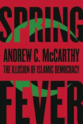 Spring Fever: The Illusion of Islamic Democracy - McCarthy, Andrew C