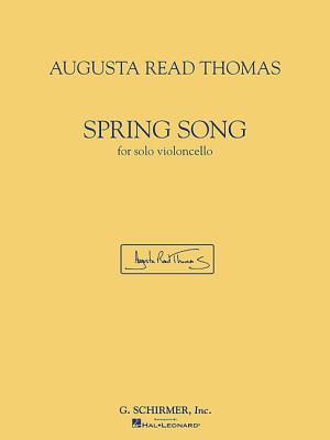 Spring Song: For Solo Violoncello - Augusta, Read Thomas, and Thomas, Augusta Read (Composer)