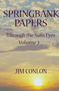 Springbank Papers: Through the Sun's Eyes Volume 3