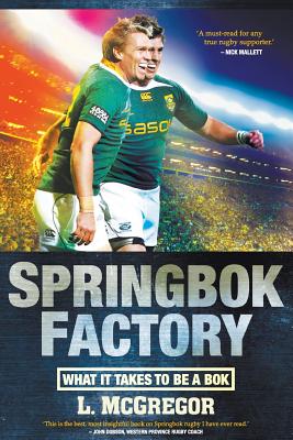 Springbok factory: What it takes to be a Bok - McGregor, Liz