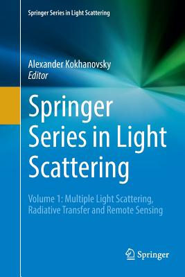 Springer Series in Light Scattering: Volume 1: Multiple Light Scattering, Radiative Transfer and Remote Sensing - Kokhanovsky, Alexander (Editor)