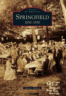 Springfield: 1830-1930 - Roberts, Anita L