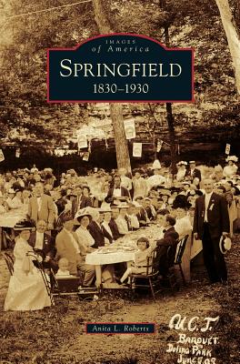Springfield: 1830-1930 - Roberts, Anita L