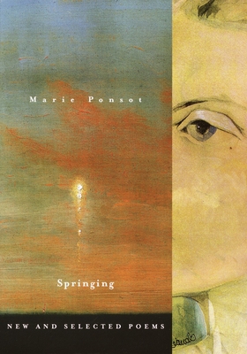 Springing: Springing: New and Selected Poems - Ponsot, Marie