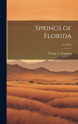 Springs of Florida; v.31(1947) - Ferguson, George E 1906- (Creator)