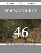 Springsource 46 Success Secrets - 46 Most Asked Questions on Springsource - What You Need to Know