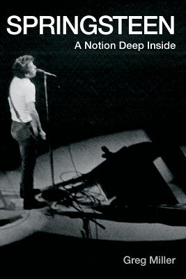 Springsteen: A Notion Deep Inside - Miller, Greg B