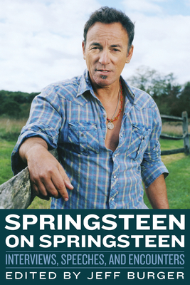 Springsteen on Springsteen: Interviews, Speeches, and Encounters - Burger, Jeff (Editor)