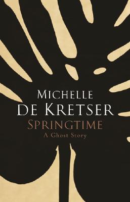 Springtime: A Ghost Story - Kretser, Michelle de