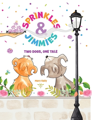 Sprinkles & Jimmies, Two Dogs, One Tale - Kelly, Mary