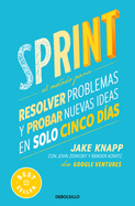 Sprint: El M?todo Para Resolver Problemas Y Probar Nuevas Ideas En Solo Cinco D?as / Sprint: How to Solve Big Problems and Test New Ideas in Just Five Days