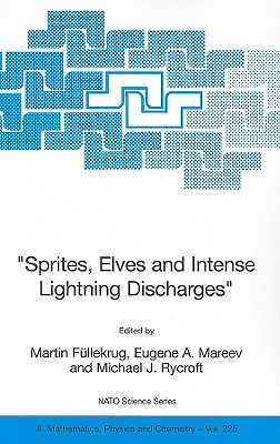 "Sprites, Elves and Intense Lightning Discharges" - Fllekrug, Martin (Editor), and Mareev, Eugene A (Editor), and Rycroft, Michael J (Editor)