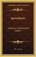 Spruchbuch: Hebraisch Und Deutsch (1867)