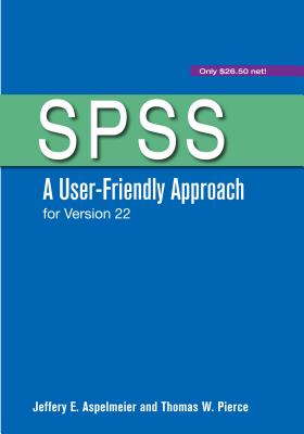 Spss: A User-Friendly Approach for Version 22 - Aspelmeier, Jeffery, and Pierce, Thomas
