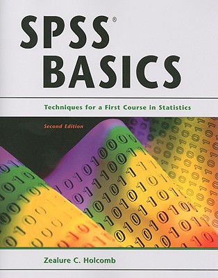 SPSS Basics: Techniques for a First Course in Statistics - Holcomb, Zealure C