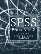 SPSS from A to Z: A Brief Step-By-Step Manual for Psychology, Sociology and Criminal Justice