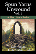 Spun Yarns Unwound Volume 3: A Short Story Series