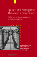 Spuren der Avantgarde: Theatrum anatomicum: Fr?he Neuzeit und Moderne im Kulturvergleich