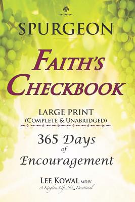 Spurgeon - Faith's Checkbook Large Print (Complete & Unabridged): 365 Days of Encouragement - Kowal MDIV, Lee (Foreword by), and Spurgeon, Charles H