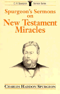 Spurgeon's Sermons on New Testament Miracles - Spurgeon, Charles Haddon