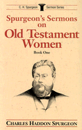 Spurgeon's Sermons on Old Testament Women, Book 1