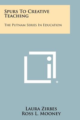 Spurs To Creative Teaching: The Putnam Series In Education - Zirbes, Laura, and Mooney, Ross L (Foreword by)