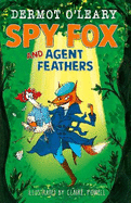 Spy Fox and Agent Feathers: A laugh-out-loud action-adventure story from Dermot O'Leary