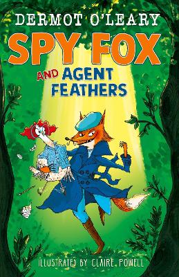 Spy Fox and Agent Feathers: A laugh-out-loud action-adventure story from Dermot O'Leary - O'Leary, Dermot