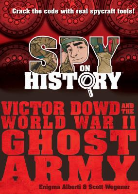 Spy on History: Victor Dowd and the World War II Ghost Army - Alberti, Enigma