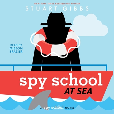 Spy School at Sea - Gibbs, Stuart, and Frazier, Gibson (Read by)