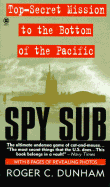 Spy Sub: A Top-Secret Mission to the Bottom of the Pacific - Dunham, Roger