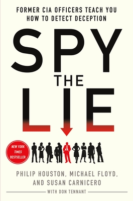 Spy the Lie: Former CIA Officers Teach You How to Detect Deception - Houston, Philip, and Floyd, Michael, and Carnicero, Susan