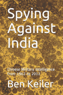 Spying Against India: Chinese Military Intelligence from 1962 to 2012