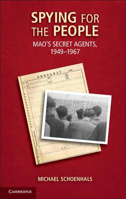 Spying for the People: Mao's Secret Agents, 1949-1967 - Schoenhals, Michael