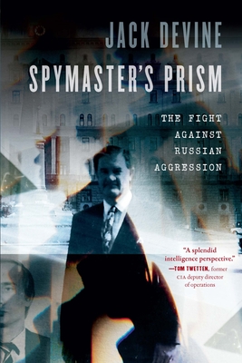 Spymaster's Prism: The Fight Against Russian Aggression - Devine, Jack