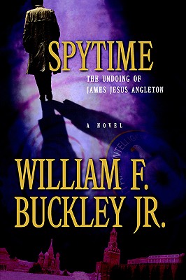 Spytime: The Undoing of James Jesus Angleton - Buckley, William F, Jr., and Buckley Jr, Jr, and Bernard, Andre (Editor)