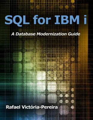 SQL for IBM I: A Database Modernization Guide - Victoria-Pereira, Rafael