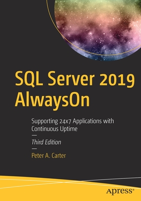 SQL Server 2019 Alwayson: Supporting 24x7 Applications with Continuous Uptime - Carter, Peter A