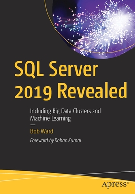 SQL Server 2019 Revealed: Including Big Data Clusters and Machine Learning - Ward, Bob