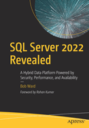 SQL Server 2022 Revealed: A Hybrid Data Platform Powered by Security, Performance, and Availability