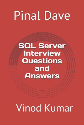 SQL Server Interview Questions and Answers: Updated 2021 - Kumar, Vinod, and Dave, Pinal