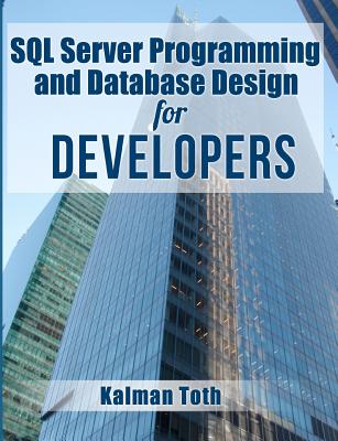SQL Server Programming and Database Design for Developers - Toth, Kalman